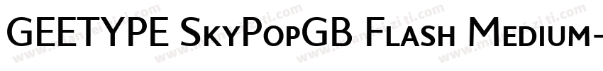 GEETYPE SkyPopGB Flash Medium字体转换